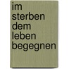 Im Sterben dem Leben begegnen door Joan Halifax