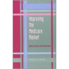 Improving The Medicare Market by Institute of Medicine