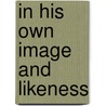 In His Own Image And Likeness by W. Randall Garr