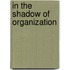 In The Shadow Of Organization