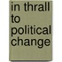 In Thrall To Political Change