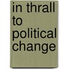 In Thrall To Political Change door Malcolm Anderson