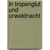 In Tropenglut und Urwaldnacht by Paul Grabein