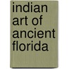 Indian Art Of Ancient Florida by Roy C. Craven