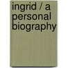 Ingrid / A Personal Biography door Charlotte Chandler