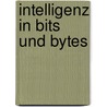 Intelligenz In Bits Und Bytes by Ingmar Thilo
