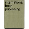 International Book Publishing door Philip G. Altbach