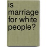 Is Marriage for White People? door Ralph Richard Banks