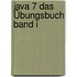 Java 7 Das Übungsbuch Band I