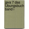 Java 7 Das Übungsbuch Band I door Elisabeth Jung