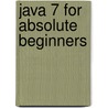 Java 7 For Absolute Beginners by Jay Bryant