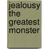 Jealousy The Greatest Monster