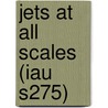 Jets At All Scales (Iau S275) door International Astronomical Union Symposi
