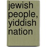 Jewish People, Yiddish Nation door Keith Ian Weiser