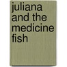 Juliana And The Medicine Fish door Jake MacDonald