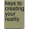 Keys To Creating Your Reality door Steven Redhead