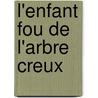 L'Enfant Fou De L'Arbre Creux door Boualem Sansal
