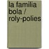 La familia bola / Roly-Polies