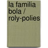 La familia bola / Roly-Polies door Monica Carretero