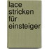 Lace stricken für Einsteiger