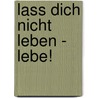 Lass dich nicht leben - lebe! by Verena Kast