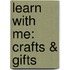 Learn with Me: Crafts & Gifts