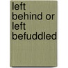 Left Behind Or Left Befuddled by Gordon L. Isaac