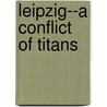 Leipzig--A Conflict Of Titans by Frederick Shoberl