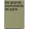 Les Grands Monuments De Paris by Jean-Michel Billioud