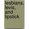 Lesbians, Levis, and Lipstick by Joanie M. Erickson