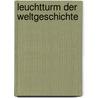 Leuchtturm Der Weltgeschichte by Ulrich Langner