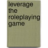 Leverage The Roleplaying Game by Patrick Younts