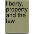 Liberty, Property And The Law