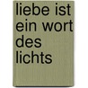 Liebe ist ein Wort des Lichts by Khalil Gibran