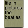 Life In Pictures: The Beatles door Tim Hill
