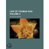 Life Of Thomas Ken (Volume 2) by William Lisle Bowles
