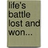 Life's Battle Lost And Won...