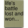 Life's Battle Lost And Won... by S.S. Pugh