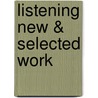 Listening New & Selected Work door Charles Entrekin