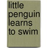Little Penguin Learns To Swim door Eilidh Rose
