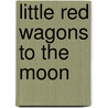 Little Red Wagons To The Moon door Sr. Perry A.J.