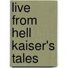 Live From Hell Kaiser's Tales by Robert Turner