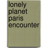 Lonely Planet Paris Encounter door Catherine Le Nevez