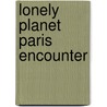 Lonely Planet Paris Encounter door Catherine Le Nevez