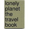 Lonely Planet The Travel Book door Lonely Planet