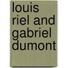 Louis Riel and Gabriel Dumont by Joseph Boyden