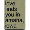 Love Finds You in Amana, Iowa door Melanie Dobson