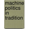 Machine Politics In Tradition door Thomas M. Guterbock