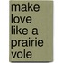 Make Love Like A Prairie Vole