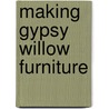 Making Gypsy Willow Furniture door Bim Willow